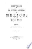 Estudios sobre la historia general de Mexico: Gobierno virreinal