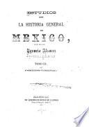 Estudios sobre la historia general de Mexico