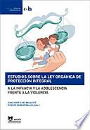 Estudios sobre la ley orgánica de protección integral a la infancia y la adolescencia frente a la violencia