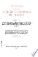 Estudios sobre la unidad económica de Europa: Consecuencias que para los diversos sectores de la economía española tendría su eventual integración en una unidad económica Europea perfecta