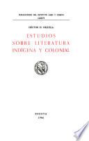 Estudios sobre literatura indígena y colonial
