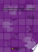 Estudios sociales sobre el cuerpo: prácticas, saberes, discursos en perspectiva