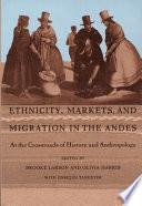 Ethnicity, Markets, and Migration in the Andes
