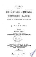 Études sur la littérature française; Corneille, Racine, extraits du Lycée, ed. by J. Bué