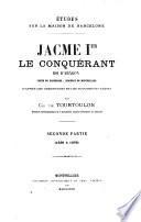 Etudes sur la Maison de Barcelone. Jacme Ier, le Conquérant, roi d'Aragon, etc