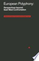 European Polyphony: Perspectives beyond East-West Confrontation