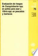 Evaluacion de Riesgos de Campylobacter Spp. en Pollos Para Asar Y Vibrio Spp. en Pescados Y Mariscos