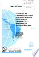 Evaluacion del Contexto Institucional para Definir el Rol de los INIAs en la Investigacion y Gestion de los Recursos Naturales