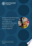 Evaluación final del proyecto “Conservación y uso sostenible de la agrobiodiversidad para mejorar la nutrición humana en cinco macrorregiones”