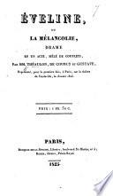 Éveline, ou la Mélancolie, drame en un acte, mêlé de couplets, par Théaulon, de Courcy et Gustave [i.e. A. Vulpian], etc