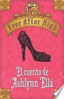 Ever After High. El cuento de Ashlynn Ella (Serie Ever After High)