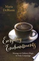 Everyday Enchantments