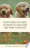 Everything You Need To Know To Take Care And Train Your Dog