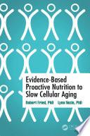 Evidence-Based Proactive Nutrition to Slow Cellular Aging
