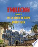 EVOLUCIÓN - DE LA ALDEA AL REINO
