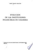 Evolución de las instituciones financieras en Colombia