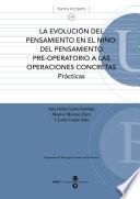 Evolución del pensamiento en el niño, La: el pensamiento pre-operativo a las operaciones concretas. Prácticas