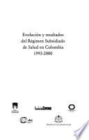 Evolución y resultados del régimen subsidiado de salud en Colombia, 1993-2000