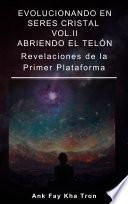 EVOLUCIONANDO EN SERES CRISTAL VOL II: ABRIENDO EL TELON