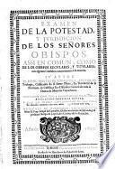 Examen de la Potestad y Jurisdiccioin de los Sres. Obispos asi en común como de los Obispos Regulares y Titulares