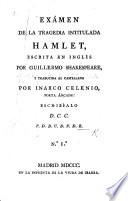 Exámen de la tragedia intitulada Hamlet, escrita en Inglés por Guillermo Shakespeare, y traducida al Castellano por I. Celenio [pseud., i.e. L. Fernández de Moratín] ... escribíalo D. C. C. T. D. D. U. D. F. D. B. no. 1