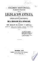 Examen histórico, filosofico político de la legislación antigua, de la legislación moderna, de la legislación de la revolución ...