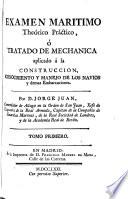 Examen marítimo theórico práctico, ó Tratado de Mecánica aplicado á la construccion, conocimiento y manejo de los navíos y demás embarcaciones