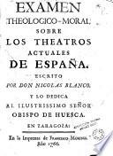 Examen theologico-moral sobre los theatros actuales de España