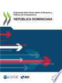Exámenes Inter-Pares sobre el Derecho y Política de Competencia: República Dominicana