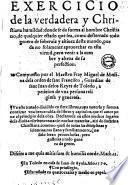 Exercicio de la verdadera y christiana humildad: donde se da forma al hombre christiano, pero venir a la cumbre y altera de su perfection. Compuesto por el maestro fray Miguel de Medina ..