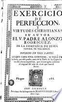 Exercicio de perfeccion y virtudes christianas, su autor ... Alonzo Rodriguez ...