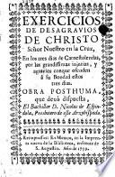 Exercicios de desagrairos de Christo ... en los tres dias de Carnestolendas por las grandissimas injurias, y agravios conque ofenden â su Bondad estos tres dias