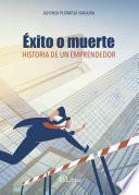 Éxito o muerte. Historia de un emprendedor