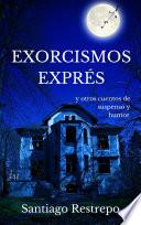 Exorcismos exprés y otros cuentos de suspenso y humor