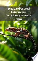 Exotic and Unusual Pets: Geckos - Everything you need to know