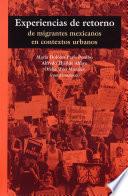 Experiencias de retorno de migrantes mexicanos en contextos urbanos