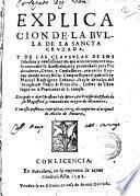 Explicacion de la Bulla de la Santa Cruzada. Y de las clausulas de los Iubileos y confessonarios que ordinariamente suele conceder su sanctidad, muy prouechosa para predicadores, curas, y confessores, aun en los reynos donde no ay Bulla. Compuesta por el padre fray Manuel Rodriguez Lusitano, frayle descalco del seraphico Padre S. Francisco ...