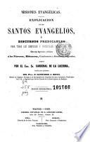 Explicacion de los santos Evangelios, ó, Discursos predicables para todas las dominicas y principales fiestas del año