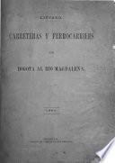 Exploraciones y estudios de las mejores líneas para cnstruir ca minos carreteros y ferrocarriles de Bogotá al río Magdelena