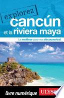 Explorez Cancun et la Riviera Maya