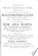 Exposicion de los canticos de amor compuestos por ... El B. Raymundo Lulio en el Libro de amico, et amato