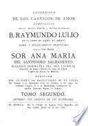Exposicion de los canticos de amor compuestos por ... El B. Raymundo Lulio en el Libro de amico, et amato