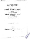 Exposicion que el doctor y maestro Manuel de Jesus Febles, dirijió[!] a los profesores de Medicina, Cirujía, Farmacia y Flebotomía, al extinguirse el Proto-Medicato
