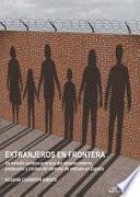 Extranjeros en frontera.Un estudio jurídico-práctico del reconocimiento, protección y límites del derecho de entrada en España