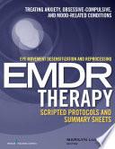 Eye Movement Desensitization and Reprocessing (EMDR) Therapy Scripted Protocols and Summary Sheets