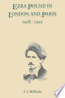 Ezra Pound in London and Paris, 1908-1925