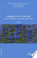 Fabriques de vérité(s): L'oeuvre littéraire au miroir de la vérité