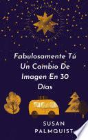 Fabulosamente Tú Un Cambio De Imagen En 30 Días