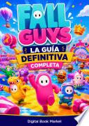 FALL GUYS: LA GUÍA DEFINITIVA COMPLETA