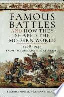Famous Battles and How They Shaped the Modern World, 1588–1943